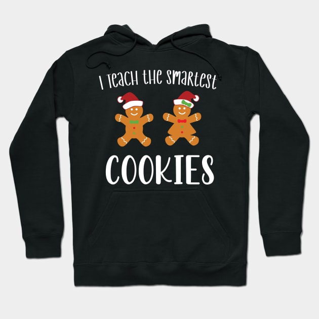 I Teach the Smartest Cookies / Funny Cookies Teacher Christmas / Cute Little Cookies Christmas Teacher Gift Hoodie by WassilArt
